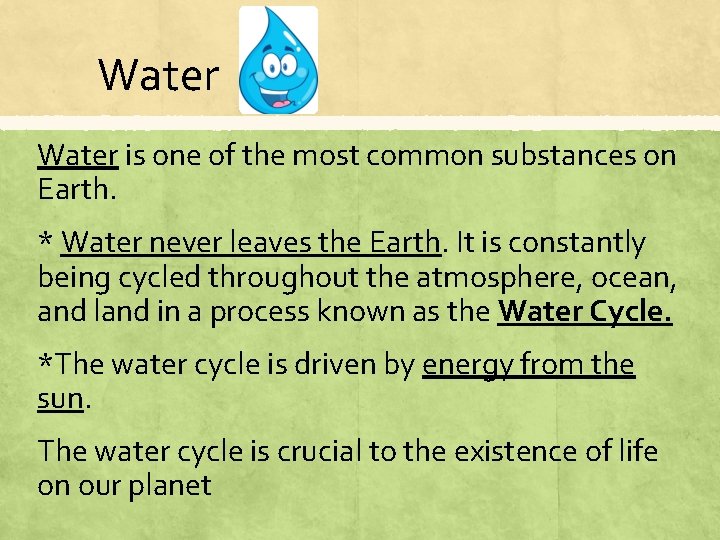 Water is one of the most common substances on Earth. * Water never leaves