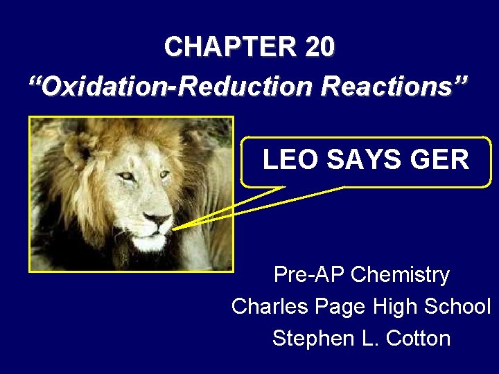 CHAPTER 20 “Oxidation-Reduction Reactions” LEO SAYS GER Pre-AP Chemistry Charles Page High School Stephen