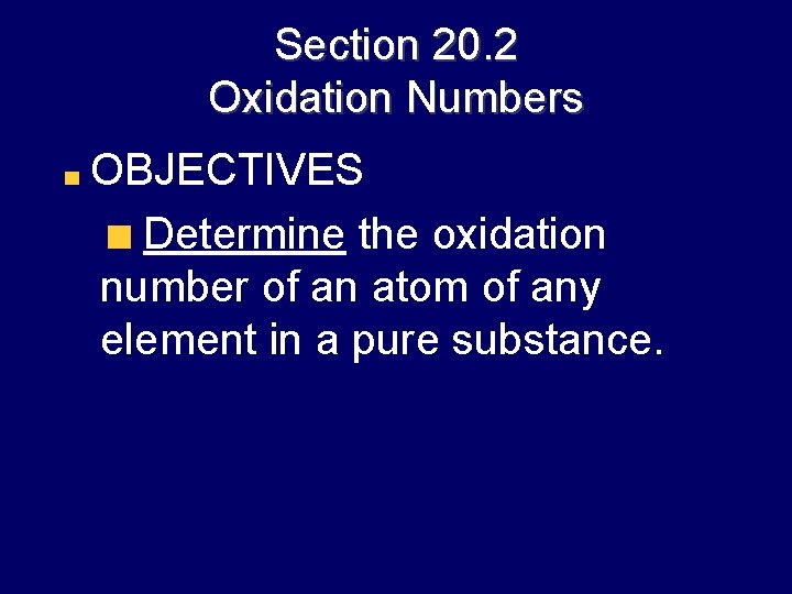 Section 20. 2 Oxidation Numbers OBJECTIVES Determine the oxidation number of an atom of