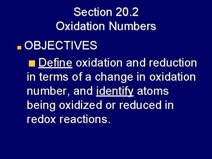 Section 20. 2 Oxidation Numbers OBJECTIVES Define oxidation and reduction in terms of a