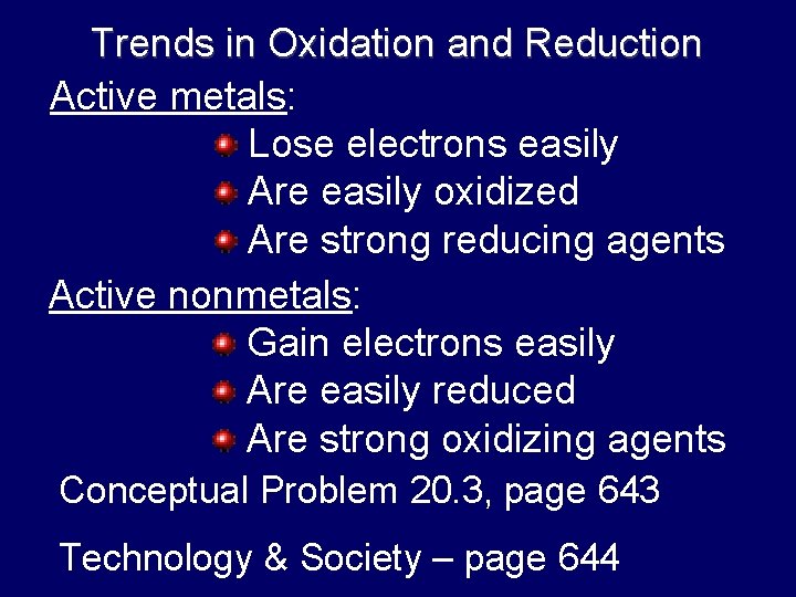 Trends in Oxidation and Reduction Active metals: Lose electrons easily Are easily oxidized Are