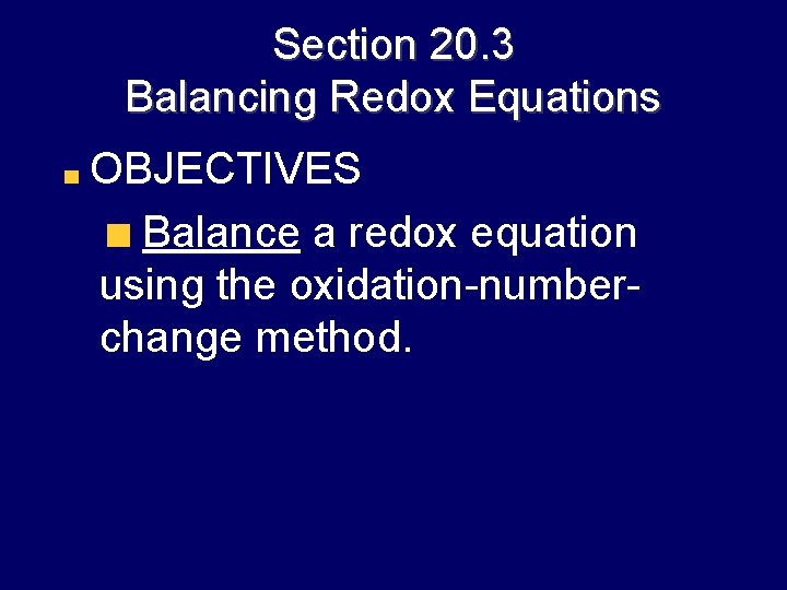 Section 20. 3 Balancing Redox Equations OBJECTIVES Balance a redox equation using the oxidation-numberchange