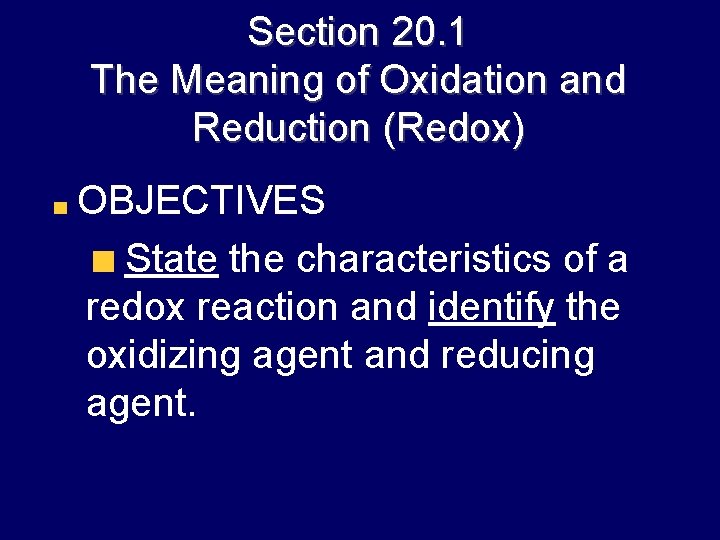 Section 20. 1 The Meaning of Oxidation and Reduction (Redox) OBJECTIVES State the characteristics