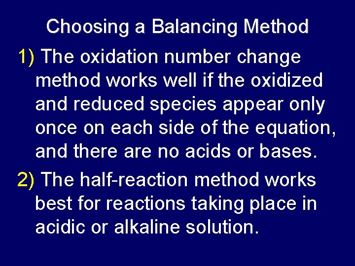 Choosing a Balancing Method 1) The oxidation number change method works well if the