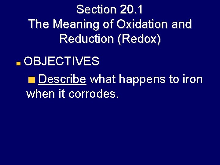 Section 20. 1 The Meaning of Oxidation and Reduction (Redox) OBJECTIVES Describe what happens