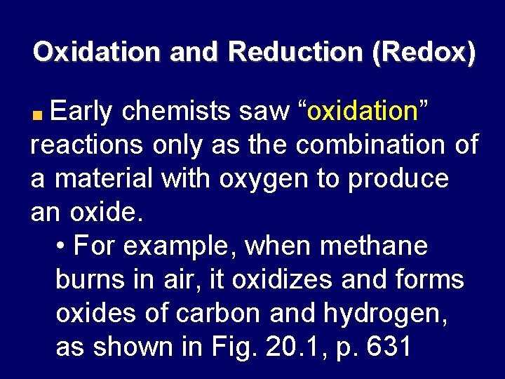 Oxidation and Reduction (Redox) Early chemists saw “oxidation” reactions only as the combination of
