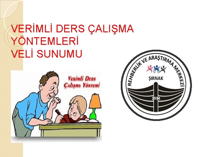 VERİMLİ DERS ÇALIŞMA YÖNTEMLERİ VELİ SUNUMU VERİMLİ DERS ÇALIŞMA YÖNTEMLERİ VELİ SUNUMU