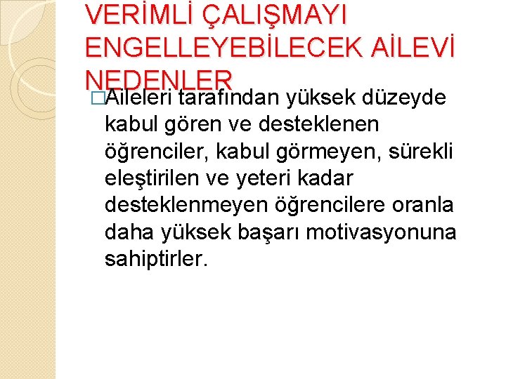 VERİMLİ ÇALIŞMAYI ENGELLEYEBİLECEK AİLEVİ NEDENLER �Aileleri tarafından yüksek düzeyde kabul gören ve desteklenen öğrenciler, VERİMLİ ÇALIŞMAYI ENGELLEYEBİLECEK AİLEVİ NEDENLER �Aileleri tarafından yüksek düzeyde kabul gören ve desteklenen öğrenciler,
