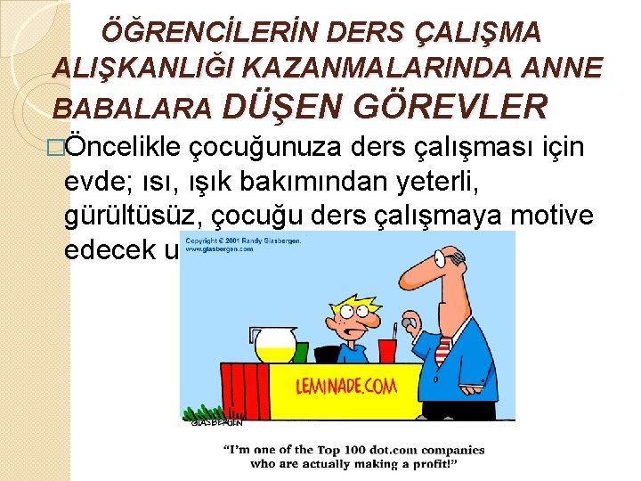 ÖĞRENCİLERİN DERS ÇALIŞMA ALIŞKANLIĞI KAZANMALARINDA ANNE BABALARA DÜŞEN GÖREVLER �Öncelikle çocuğunuza ders çalışması ÖĞRENCİLERİN DERS ÇALIŞMA ALIŞKANLIĞI KAZANMALARINDA ANNE BABALARA DÜŞEN GÖREVLER �Öncelikle çocuğunuza ders çalışması