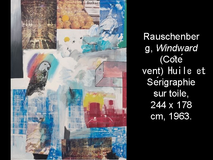 Rauschenber g, Windward (Co te vent) Huile et Se rigraphie sur toile, 244 x 178