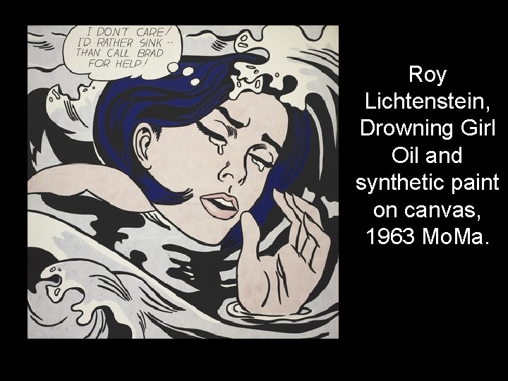 Roy Lichtenstein, Drowning Girl Oil and synthetic paint on canvas, 1963 Mo. Ma. 