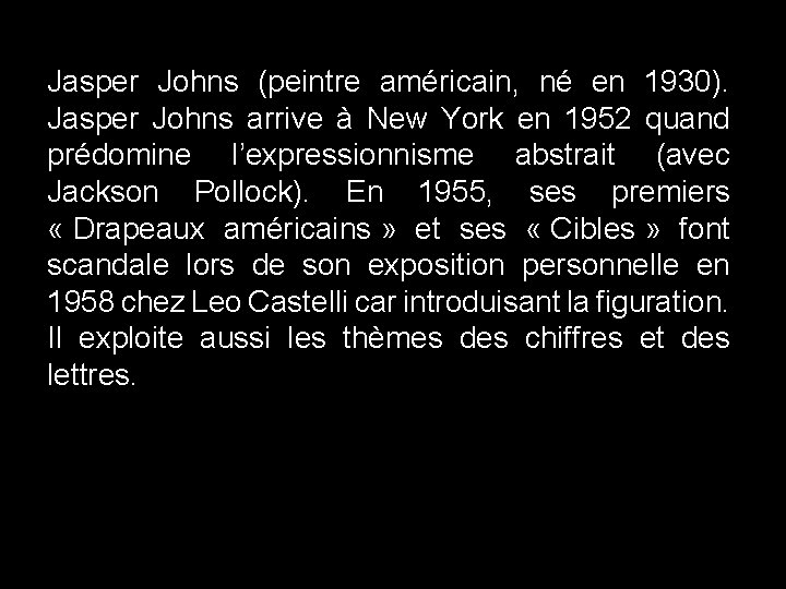 Jasper Johns (peintre américain, né en 1930). Jasper Johns arrive à New York en