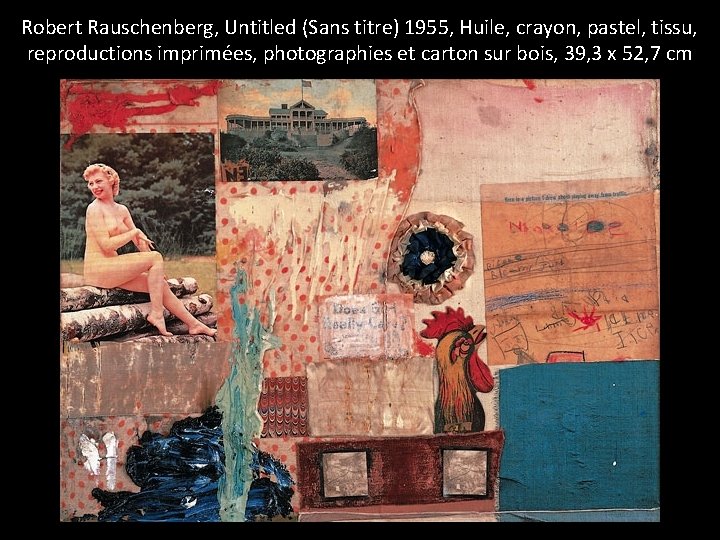 Robert Rauschenberg, Untitled (Sans titre) 1955, Huile, crayon, pastel, tissu, reproductions imprimées, photographies et