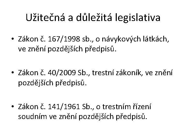 Užitečná a důležitá legislativa • Zákon č. 167/1998 sb. , o návykových látkách, ve