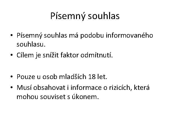 Písemný souhlas • Písemný souhlas má podobu informovaného souhlasu. • Cílem je snížit faktor