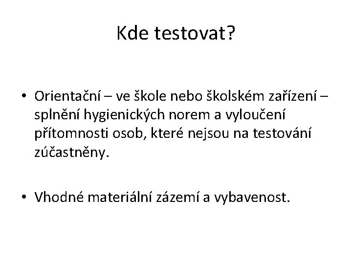 Kde testovat? • Orientační – ve škole nebo školském zařízení – splnění hygienických norem