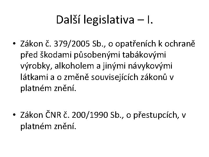 Další legislativa – I. • Zákon č. 379/2005 Sb. , o opatřeních k ochraně