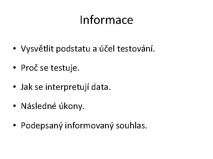 Informace • Vysvětlit podstatu a účel testování. • Proč se testuje. • Jak se