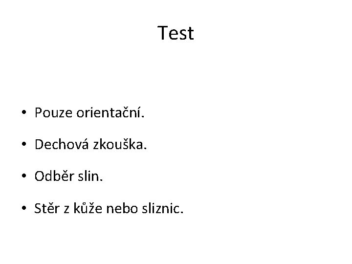 Test • Pouze orientační. • Dechová zkouška. • Odběr slin. • Stěr z kůže