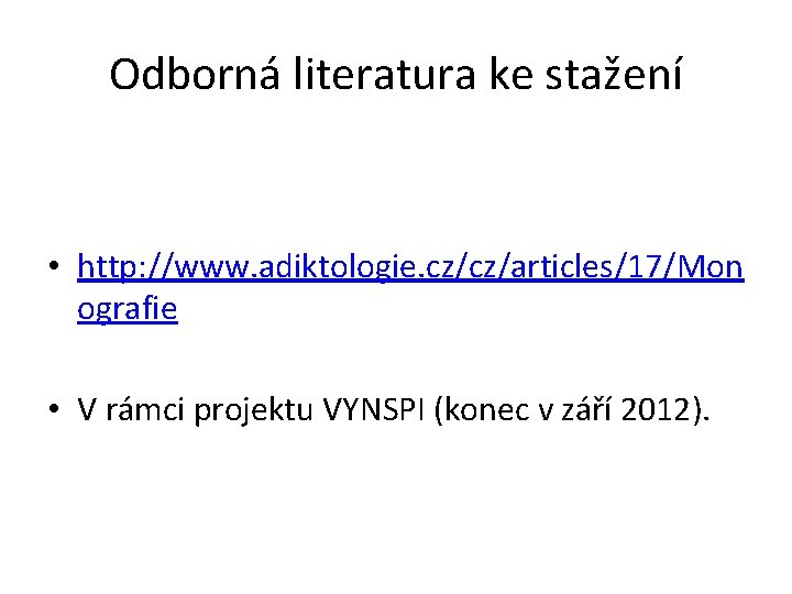 Odborná literatura ke stažení • http: //www. adiktologie. cz/cz/articles/17/Mon ografie • V rámci projektu