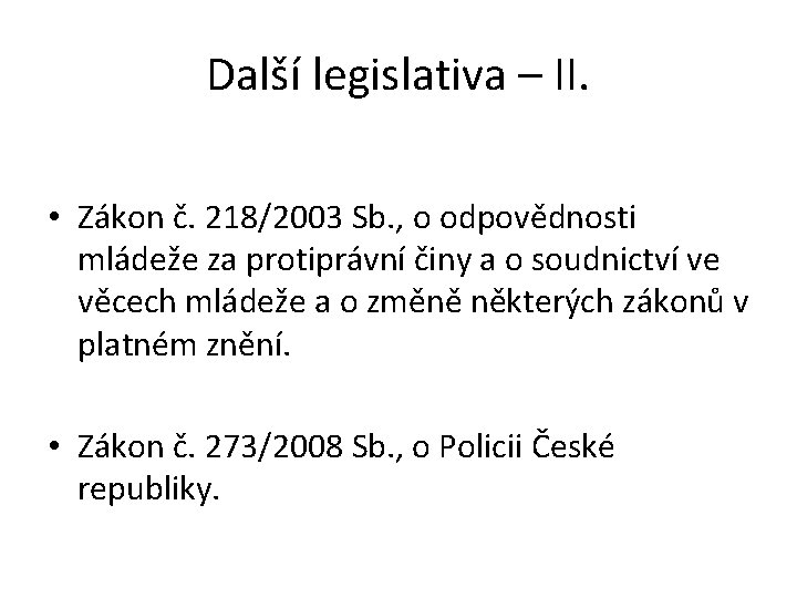Další legislativa – II. • Zákon č. 218/2003 Sb. , o odpovědnosti mládeže za