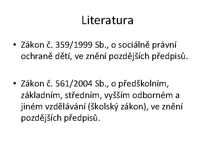 Literatura • Zákon č. 359/1999 Sb. , o sociálně právní ochraně dětí, ve znění