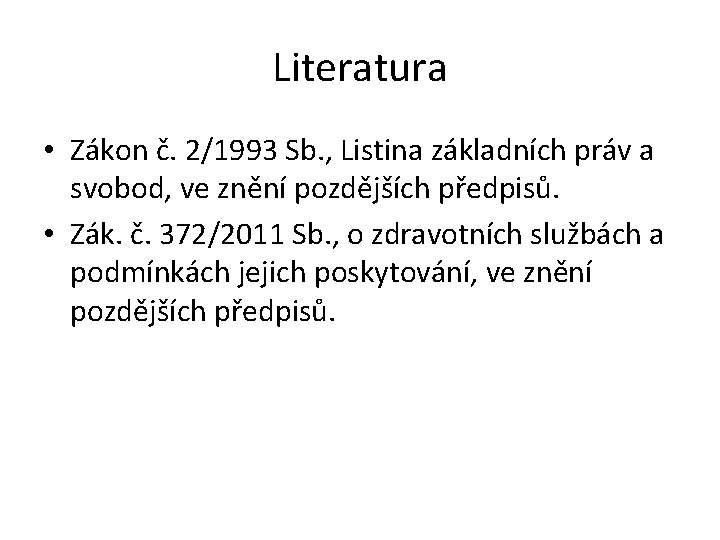 Literatura • Zákon č. 2/1993 Sb. , Listina základních práv a svobod, ve znění