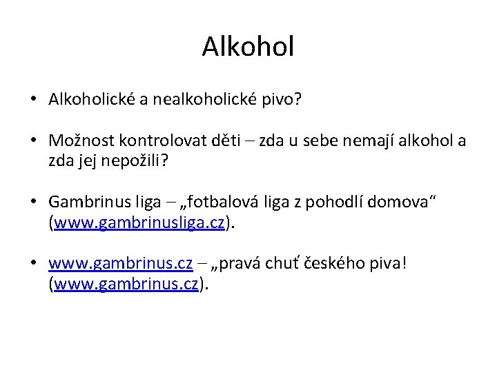 Alkohol • Alkoholické a nealkoholické pivo? • Možnost kontrolovat děti – zda u sebe