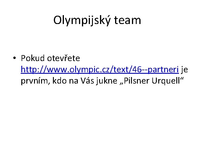 Olympijský team • Pokud otevřete http: //www. olympic. cz/text/46 --partneri je prvním, kdo na