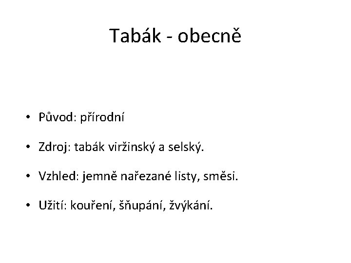 Tabák - obecně • Původ: přírodní • Zdroj: tabák viržinský a selský. • Vzhled: