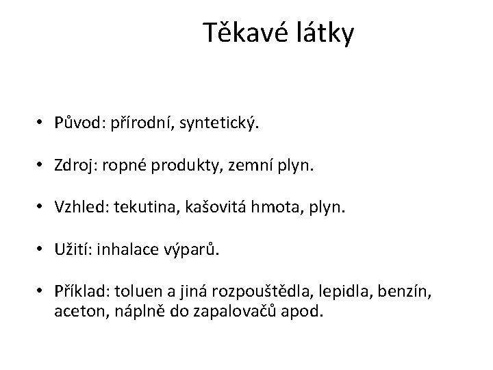 Těkavé látky • Původ: přírodní, syntetický. • Zdroj: ropné produkty, zemní plyn. • Vzhled: