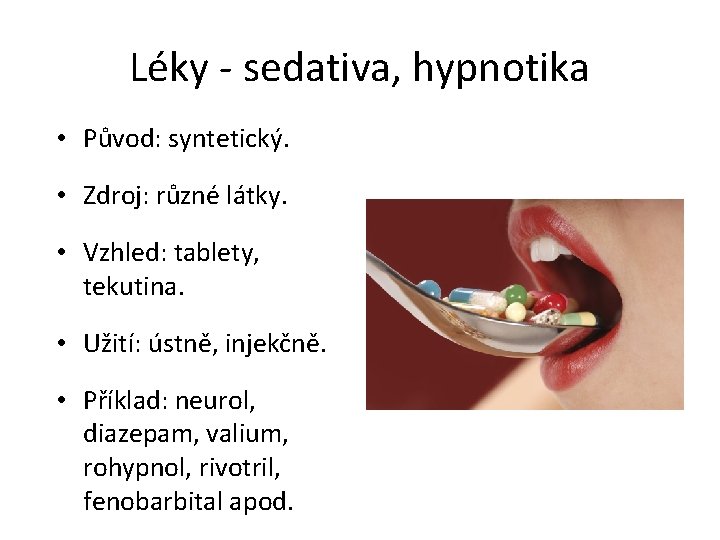 Léky - sedativa, hypnotika • Původ: syntetický. • Zdroj: různé látky. • Vzhled: tablety,