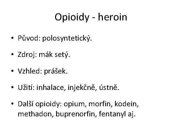 Opioidy - heroin • Původ: polosyntetický. • Zdroj: mák setý. • Vzhled: prášek. •