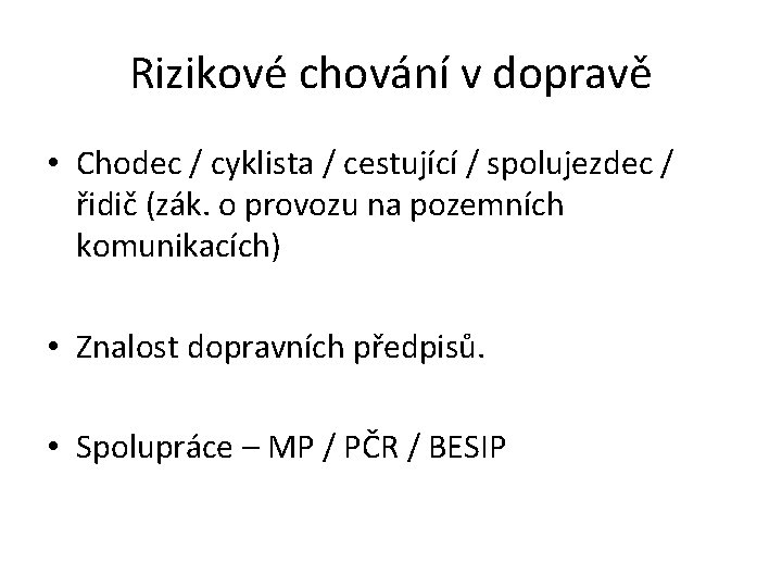 Rizikové chování v dopravě • Chodec / cyklista / cestující / spolujezdec / řidič