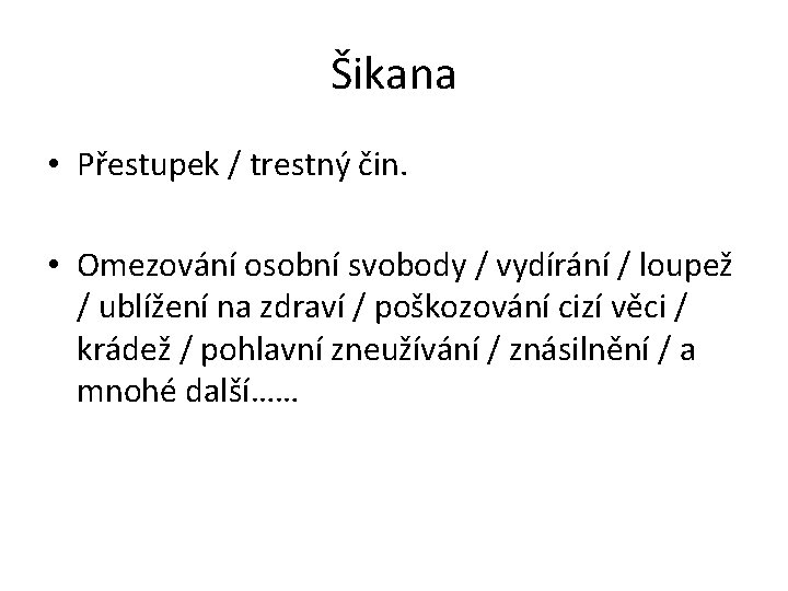 Šikana • Přestupek / trestný čin. • Omezování osobní svobody / vydírání / loupež