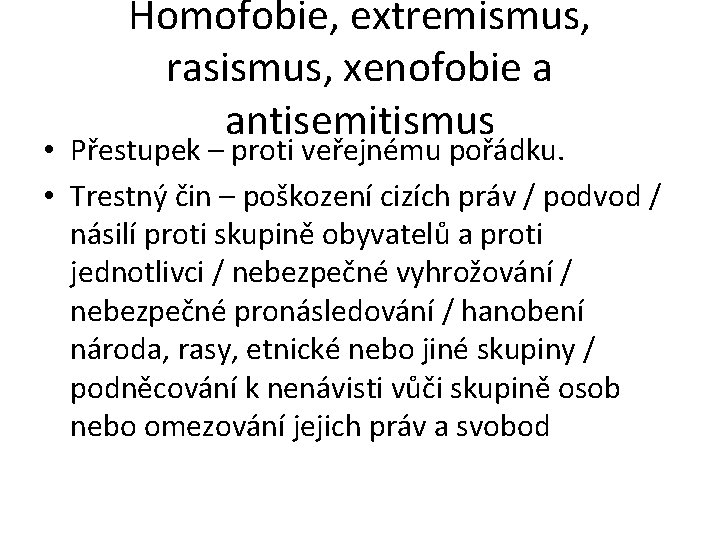 Homofobie, extremismus, rasismus, xenofobie a antisemitismus • Přestupek – proti veřejnému pořádku. • Trestný