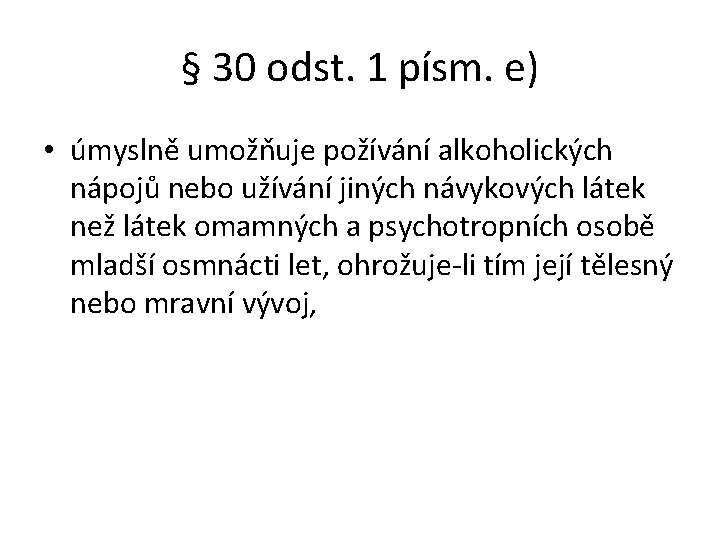 § 30 odst. 1 písm. e) • úmyslně umožňuje požívání alkoholických nápojů nebo užívání