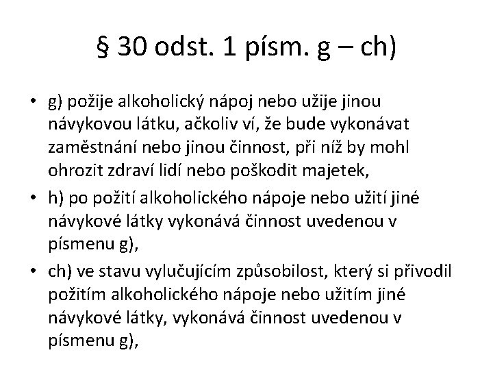 § 30 odst. 1 písm. g – ch) • g) požije alkoholický nápoj nebo