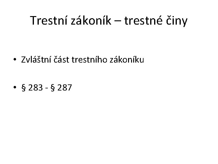 Trestní zákoník – trestné činy • Zvláštní část trestního zákoníku • § 283 -