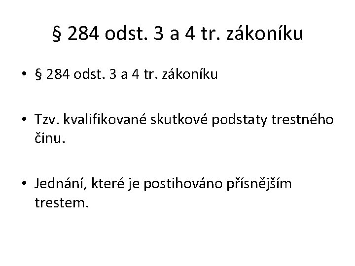 § 284 odst. 3 a 4 tr. zákoníku • Tzv. kvalifikované skutkové podstaty trestného