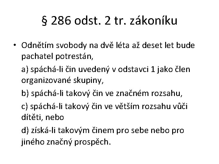 § 286 odst. 2 tr. zákoníku • Odnětím svobody na dvě léta až deset