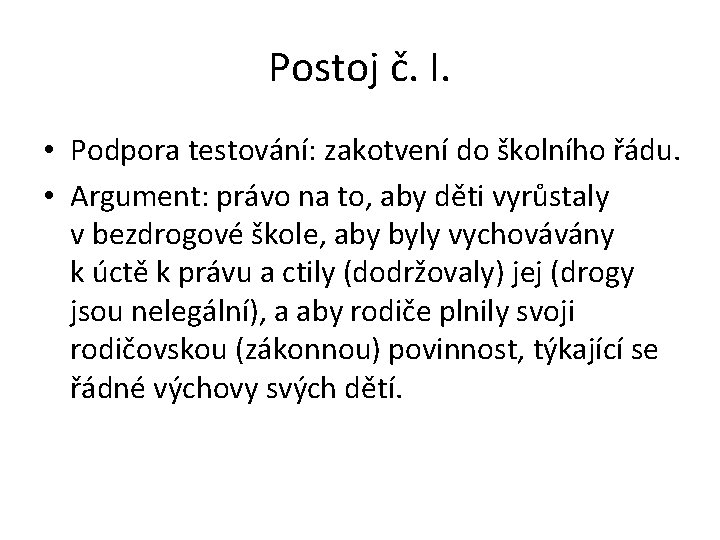 Postoj č. I. • Podpora testování: zakotvení do školního řádu. • Argument: právo na