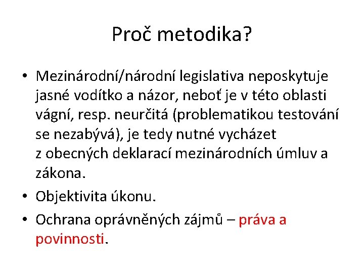 Proč metodika? • Mezinárodní/národní legislativa neposkytuje jasné vodítko a názor, neboť je v této