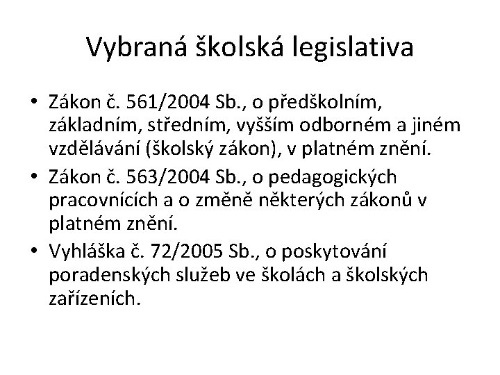 Vybraná školská legislativa • Zákon č. 561/2004 Sb. , o předškolním, základním, středním, vyšším