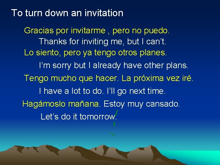 To turn down an invitation Gracias por invitarme , pero no puedo. Thanks for