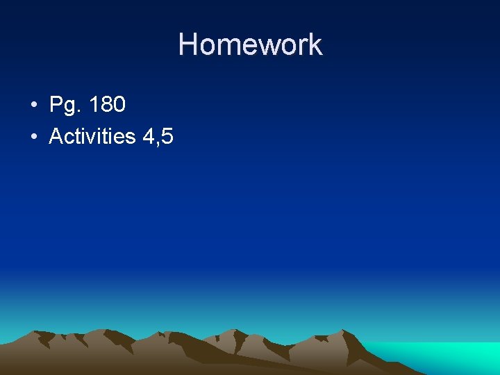 Homework • Pg. 180 • Activities 4, 5 
