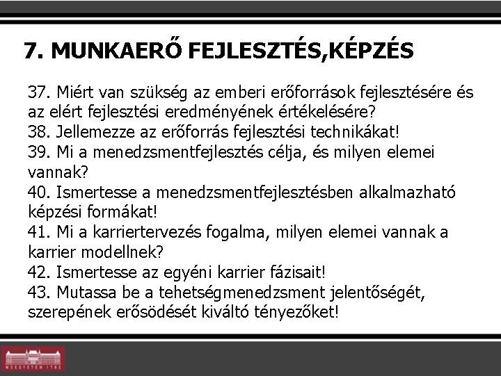 7. MUNKAERŐ FEJLESZTÉS, KÉPZÉS 37. Miért van szükség az emberi erőforrások fejlesztésére és az 7. MUNKAERŐ FEJLESZTÉS, KÉPZÉS 37. Miért van szükség az emberi erőforrások fejlesztésére és az