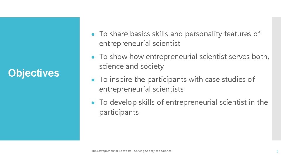  To share basics skills and personality features of entrepreneurial scientist Objectives To show