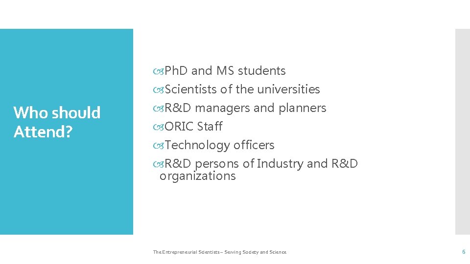  Ph. D and MS students Scientists of the universities Who should Attend? R&D