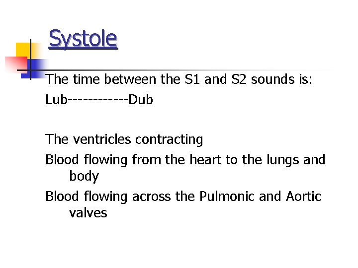 Systole The time between the S 1 and S 2 sounds is: Lub------Dub The